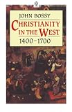 Bossy, John: Christianity in the West, 1400-1700 Bossy, John: Christianity in the West, 1400-1700