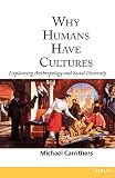 Carrithers, Michael: Why Humans Have Cultures: Explaining Anthropology and Social Diversity Carrithers, Michael: Why Humans Have Cultures: Explaining Anthropology and Social Diversity