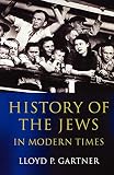 Gartner, Lloyd P.: History of the Jews in Modern Times