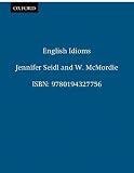 Seidl, Jennifer: English Idioms and How to Use Them. Seidl, Jennifer: English Idioms and How to Use Them.