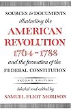 Morison, Samuel Eliot: Sources and Documents Illustrating the American Revolution, 1764-1788 and the Formation of the Federal Constitution