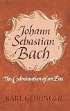 Geiringer, K.: Johann Sebastian Bach the Culmination of an Era Geiringer, K.: Johann Sebastian Bach the Culmination of an Era