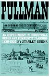 Buder, Stanley: Pullman; An Experiment in Industrial Order and Community Planning, 1880-1930