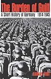 Vogt, Hannah: The Burden of Guilt: A Short History of Germany, 1914-1945