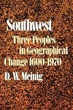 Neinig, D. W.: Southwest: Three Peoples in Geographical Change, 1600-1970 Neinig, D. W.: Southwest: Three Peoples in Geographical Change, 1600-1970