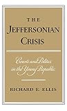 Ellis, Richard E.: The Jeffersonian Crisis: Courts and Politics in the Young Republic