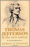 Peterson, Merrill D.: Thomas Jefferson and the New Nation: A Biography