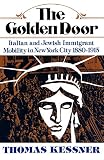 Kessner, Thomas: The Golden Door: Italian And Jewish Immigrant Mobility in New York City