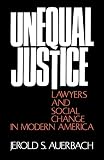 Auerbach, Jerold S.: Unequal Justice: Lawyers and Social Change in Modern America