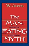 Arens, W.: Man Eating Myth: Anthropology and Anthropophagy