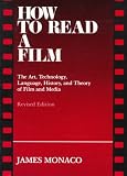 Monaco, James: How to Read a Film: The Art, Technology, Language, History and Theory of Film and Media Monaco, James: How to Read a Film: The Art, Technology, Language, History and Theory of Film and Media