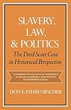 Fehrenbacher, Don Edward: Slavery, Law, And Politics: The Dred Scott Case in Historical Perspective