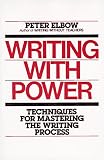 Elbow, Peter: Writing With Power: Techniques for Mastering the Writing Process Elbow, Peter: Writing With Power: Techniques for Mastering the Writing Process