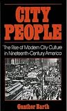 Barth, Gunther: City People: The Rise of Modern City Culture in Nineteenth Century America