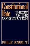 Bobbitt, Philip: Constitutional Fate: Theory of the Constitution