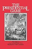 McCormick, Richard Patrick: The Presidential Game: The Origins of American Presidential Politics