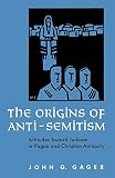 Gager, John G.: The Origins of Anti-Semitism: Attitudes Toward Judaism in Pagan and Christian Antiquity
