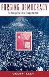 Eley, Geoff: The Left and the Struggle for Democracy in Europe : The History of the Left in Europe, 1850-2000
