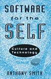 Smith, Anthony: Software for the Self: Technology and Culture Smith, Anthony: Software for the Self: Technology and Culture