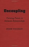 Vaughan, Diane: Uncoupling: Turning Points in Intimate Relationships