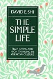 Shi, David: The Simple Life: Plain Living and High Thinking in American Culture