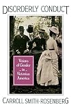 Smith-Rosenberg, Carroll: Disorderly Conduct: Visions of Gender in Victorian America Smith-Rosenberg, Carroll: Disorderly Conduct: Visions of Gender in Victorian America