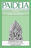 Jaeger, Werner: Paideia: The Ideals of Greek Culture  The Conflict of Ideals in the Age of Plato