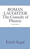 Segal, Erich: Roman Laughter: The Comedy of Plautus Segal, Erich: Roman Laughter: The Comedy of Plautus