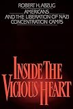 Abzug, Robert H.: Inside the Vicious Heart: Americans and the Liberation of Nazi Concentration Camps Abzug, Robert H.: Inside the Vicious Heart: Americans and the Liberation of Nazi Concentration Camps