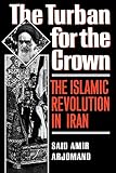 Arjomand, Said Amir: The Turban for the Crown: The Islamic Revolution in Iran