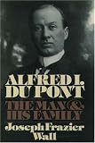 Wall, Joseph Frazier: Alfred I. Du Pont: The Man and His Family Wall, Joseph Frazier: Alfred I. Du Pont: The Man and His Family