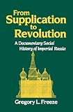 Freeze, Gregory: From Supplication to Revolution: A Documentary Social History of Imperial Russia