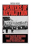 Winn, Peter: Weavers of Revolution: The Yarur Workers And Chile's Road to Socialism Winn, Peter: Weavers of Revolution: The Yarur Workers And Chile's Road to Socialism
