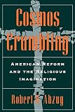 Abzug, Robert H.: Cosmos Crumbling: American Reform and the Religious Imagination Abzug, Robert H.: Cosmos Crumbling: American Reform and the Religious Imagination