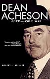 Beisner, Robert L.: Dean Acheson: A Life in the Cold War