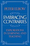 Elbow, Peter: Embracing Contraries: Explorations in Learning And Teaching Elbow, Peter: Embracing Contraries: Explorations in Learning And Teaching