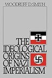 Smith, Woodruff D.: The Ideological Origins of Nazi Imperialism