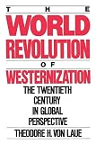 Von Laue, Theodore H.: The World Revolution of Westernization: The Twentieth Century Global Perspectives