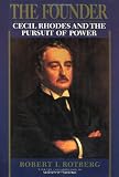 Rotberg, Robert I.: The Founder: Cecil Rhodes and the Pursuit of Power Rotberg, Robert I.: The Founder: Cecil Rhodes and the Pursuit of Power