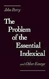 Perry, John: The Problem of the Essential Indexical: And Other Essays