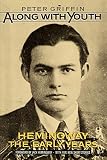 Griffin, Peter: Along With Youth: Hemingway, the Early Years Griffin, Peter: Along With Youth: Hemingway, the Early Years