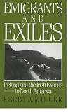 Miller, Kerby A.: Emigrants and Exiles: Ireland and the Irish Exodus to North America