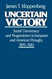 Kloppenberg, James T.: Uncertain Victory: Social Democracy And Progressivism in European And American Thought, 1870-1920