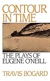 Bogard, Travis: Contour in Time: The Plays of Eugene O'Neill Bogard, Travis: Contour in Time: The Plays of Eugene O'Neill