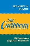 Knight, Franklin W.: The Caribbean, the Genesis of a Fragmented Nationalism Knight, Franklin W.: The Caribbean, the Genesis of a Fragmented Nationalism