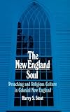 Stout, Harry S.: The New England Soul: Preaching and Religious Culture in Colonial New England