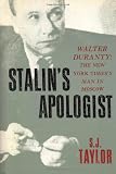 Taylor, Sally J.: Stalin's Apologist: Walter Duranty The New York Times Man in Moscow Taylor, Sally J.: Stalin's Apologist: Walter Duranty The New York Times Man in Moscow