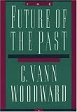Woodward, C. Vann: The Future of the Past Woodward, C. Vann: The Future of the Past
