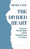 May, Henry F.: The Divided Heart: Essays on Protestantism and the Enlightenment in America