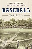 Seymour, Harold: Baseball: The Early Years Seymour, Harold: Baseball: The Early Years